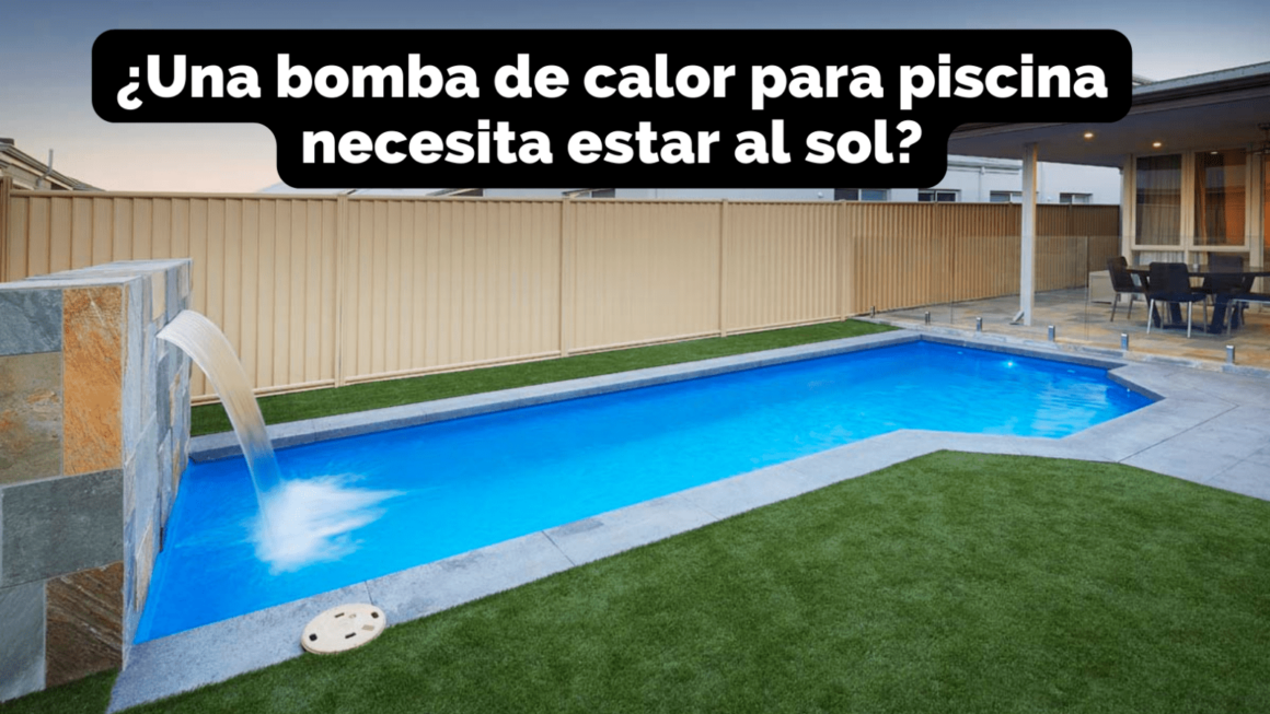 ¿Una bomba de calor para piscina necesita estar al sol? [Explicado]