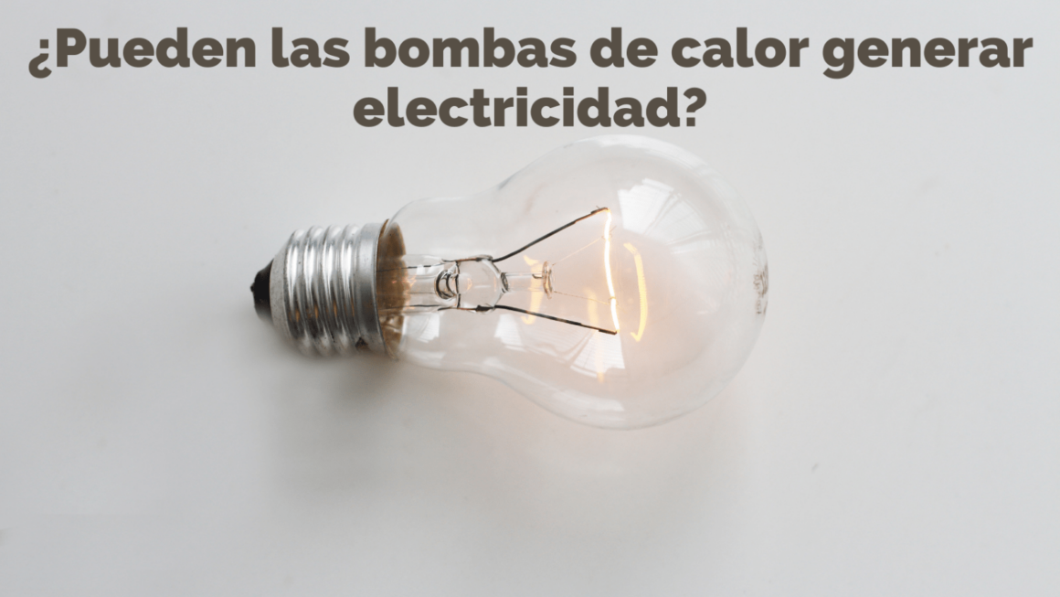 ¿Pueden las bombas de calor generar electricidad? Sí, así es como