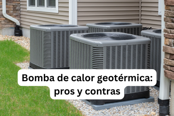 Bomba de calor geotérmica: pros y contras