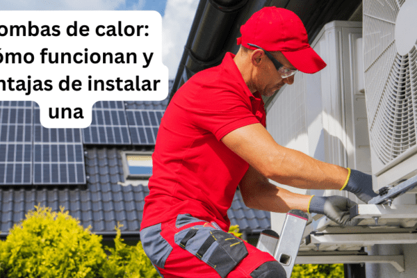 Bombas de calor: Cómo funcionan y ventajas de instalar una