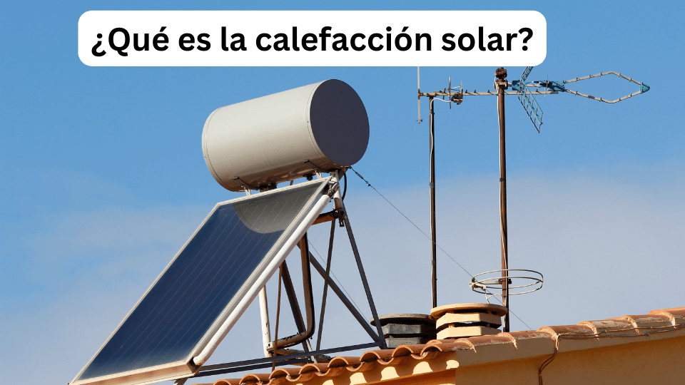 ¿Qué es la calefacción solar?